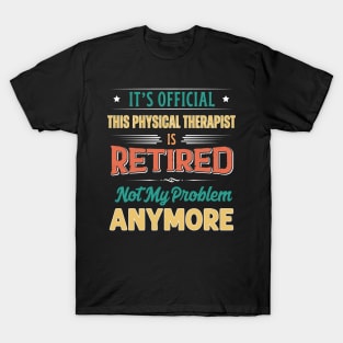 Physical Therapist Retirement Funny Retired Not My Problem Anymore T-Shirt